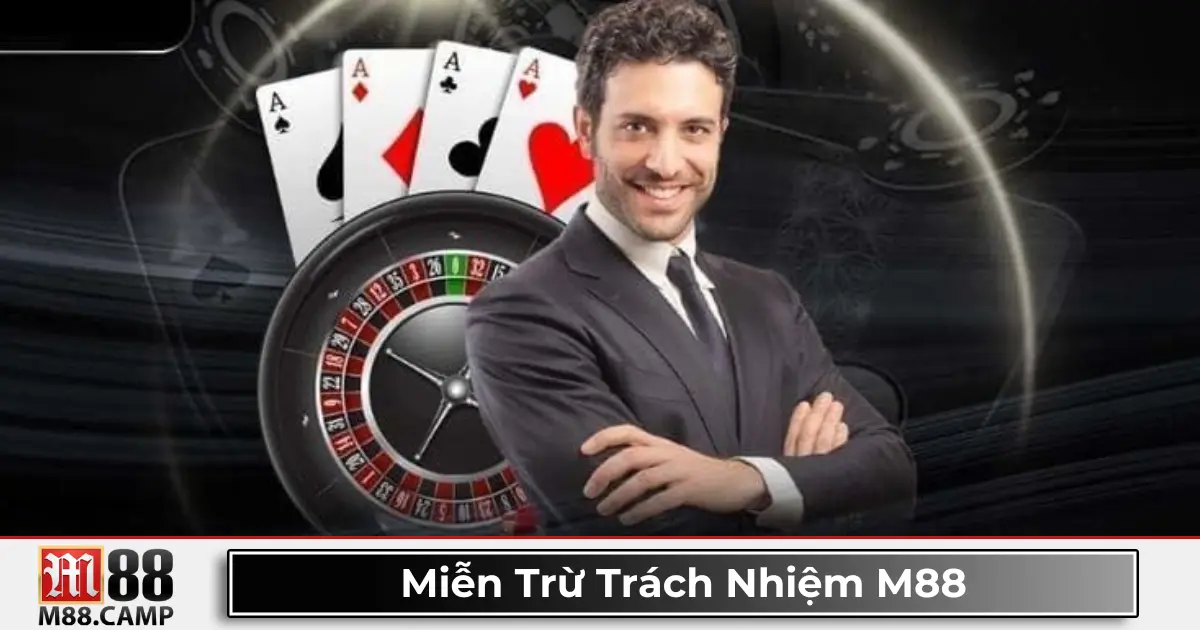Các Trường Hợp M88 Không Chịu Trách Nhiệm Với Người Chơi
